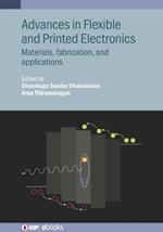 Advances in Flexible and Printed Electronics: Materials, fabrication, and applications