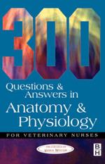 300 Questions and Answers in Anatomy and Physiology for Veterinary Nurses