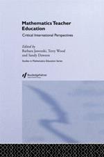 Mathematics Teacher Education: Critical International Perspectives