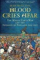 Blood Cries Afar: The Magna Carta War and the Invasion of England 1215-1217