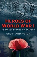 Heroes of World War I: Fourteen Stories of Bravery