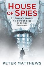 House of Spies: St Ermin's Hotel, the London Base of British Espionage