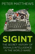 SIGINT: The Secret History of Signals Intelligence in the World Wars