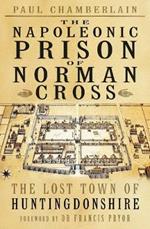 The Napoleonic Prison of Norman Cross: The Lost Town of Huntingdonshire