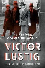 Victor Lustig: The Man Who Conned the World