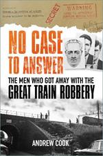 No Case to Answer: The Men who Got Away with the Great Train Robbery