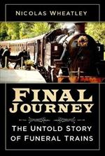 Final Journey: The Untold Story of Funeral Trains