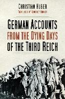 German Accounts from the Dying Days of the Third Reich