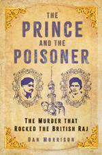 The Prince and the Poisoner: The Murder that Rocked the British Raj