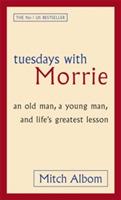 Tuesdays With Morrie: An old man, a young man, and life's greatest lesson