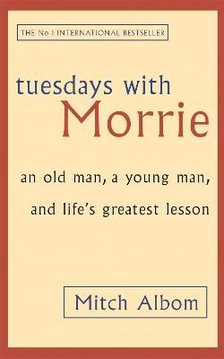Tuesdays With Morrie: An old man, a young man, and life's greatest lesson - Mitch Albom - cover