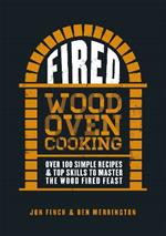 Fired: Over 100 simple recipes & top skills to master the wood fired feast