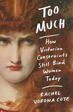 Too Much: How Victorian Constraints Still Bind Women Today