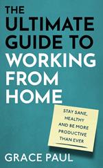 The Ultimate Guide to Working from Home