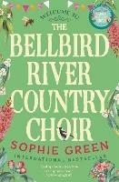 The Bellbird River Country Choir: A heartwarming story about new friends and new starts from the international bestseller