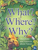 What? Where? Why?: Questions and Answers About Nature?