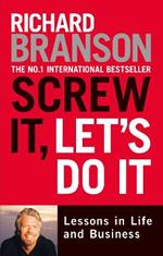 Screw It, Let's Do It: Lessons in Life and Business