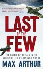 Last of the Few: The Battle of Britain in the Words of the Pilots Who Won It