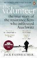 Libro in inglese The Volunteer: The True Story of the Resistance Hero who Infiltrated Auschwitz - Costa Book of the Year 2019 Jack Fairweather