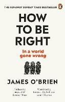 How To Be Right: ... in a world gone wrong