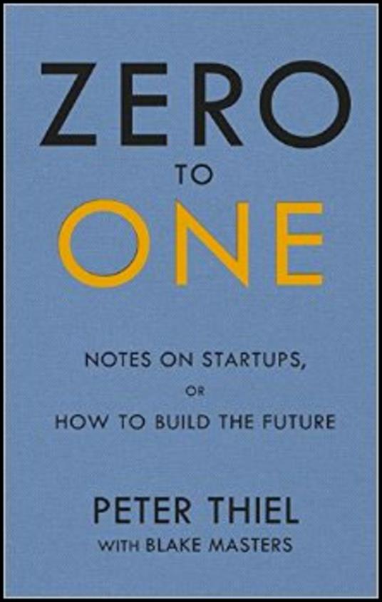 Zero to One: Notes on Start Ups, or How to Build the Future - Blake Masters,Peter Thiel - cover
