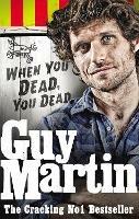 Guy Martin: When You Dead, You Dead