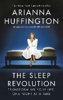 The Sleep Revolution: Transforming Your Life, One Night at a Time