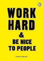 Work Hard & Be Nice to People