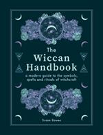 The Wiccan Handbook: A Modern Guide to the Symbols, Spells and Rituals of Witchcraft