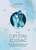 The Crystal Zodiac: How to use Crystals to Read your Fortune
