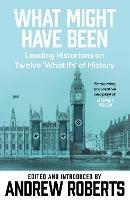 What Might Have Been?: Leading Historians on Twelve 'What Ifs' of History