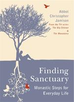 Finding Sanctuary: Monastic steps for Everyday Life