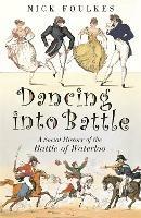 Dancing into Battle: A Social History of the Battle of Waterloo