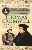 Thomas Cromwell: The Rise And Fall Of Henry VIII's Most Notorious Minister