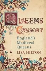 Queens Consort: England's Medieval Queens