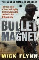 Bullet Magnet: Britain's Most Highly Decorated Frontline Soldier