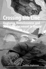 Crossing the Line: Vagrancy, Homelessness and Social Displacement in Russia