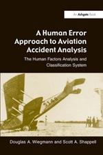 A Human Error Approach to Aviation Accident Analysis: The Human Factors Analysis and Classification System