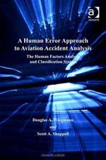 A Human Error Approach to Aviation Accident Analysis: The Human Factors Analysis and Classification System