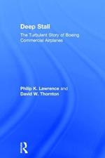 Deep Stall: The Turbulent Story of Boeing Commercial Airplanes