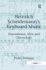 Heinrich Scheidemann's Keyboard Music: Transmission, Style and Chronology