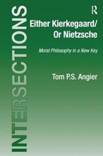 Either Kierkegaard/Or Nietzsche: Moral Philosophy in a New Key