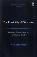 The Possibility of Discussion: Relativism, Truth and Criticism of Religious Beliefs