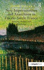 Neo-Impressionism and Anarchism in Fin-de-Siècle France: Painting, Politics and Landscape