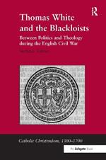 Thomas White and the Blackloists: Between Politics and Theology during the English Civil War