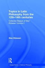 Topics in Latin Philosophy from the 12th–14th centuries: Collected Essays of Sten Ebbesen Volume 2