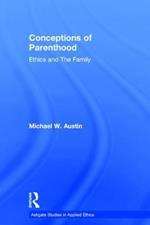 Conceptions of Parenthood: Ethics and The Family