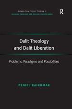 Dalit Theology and Dalit Liberation: Problems, Paradigms and Possibilities