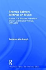 Thomas Salmon: Writings on Music: Volume II: A Proposal to Perform Musick and Related Writings, 1685-1706