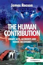 The Human Contribution: Unsafe Acts, Accidents and Heroic Recoveries